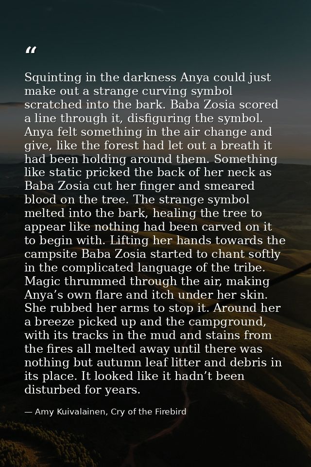 Squinting in the darkness Anya could just make out a strange curving symbol scratched into the bark. Baba Zosia scored a — Amy Kuivalainen, Cry of the Firebird