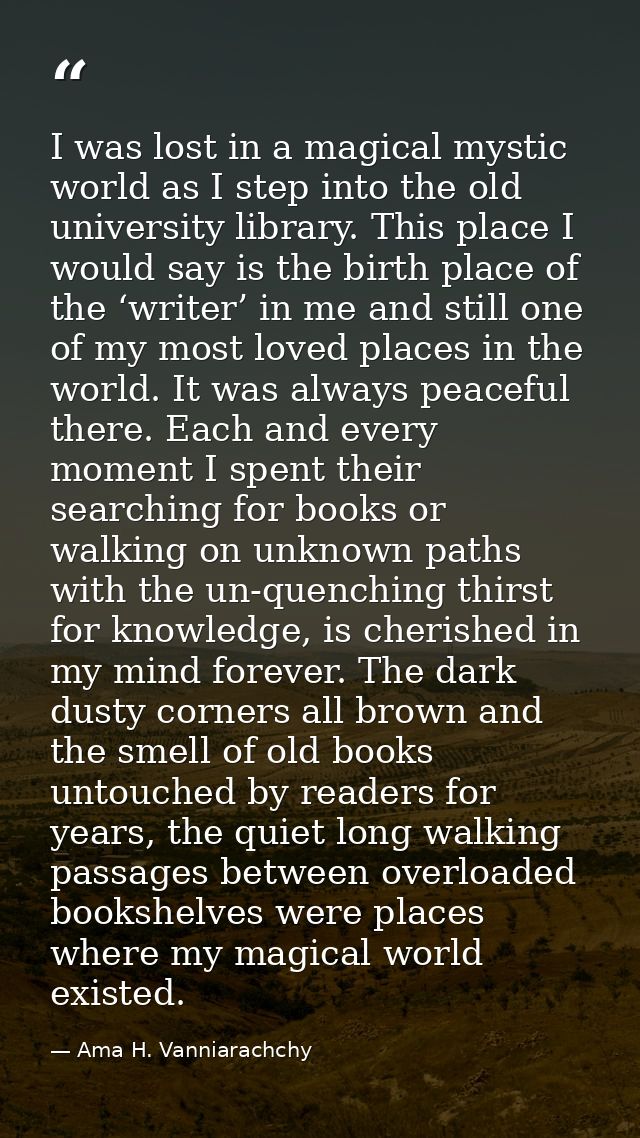 I was lost in a magical mystic world as I step into the old university library. This place I would say is the birth plac — Ama H. Vanniarachchy