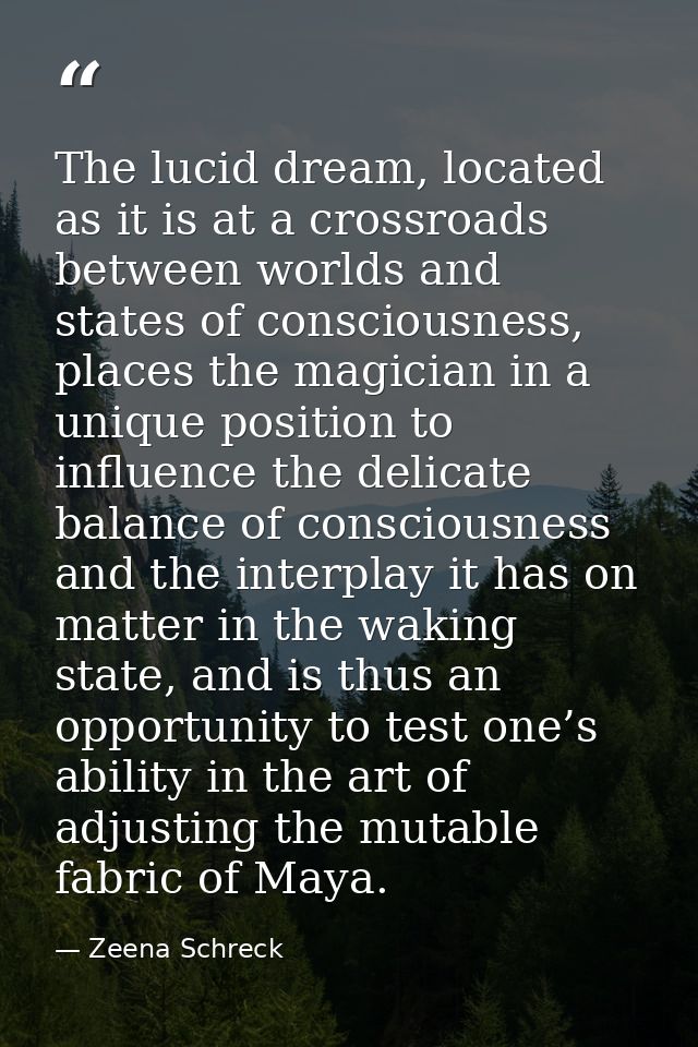The lucid dream, located as it is at a crossroads between worlds and states of consciousness, places the magician in a u — Zeena Schreck