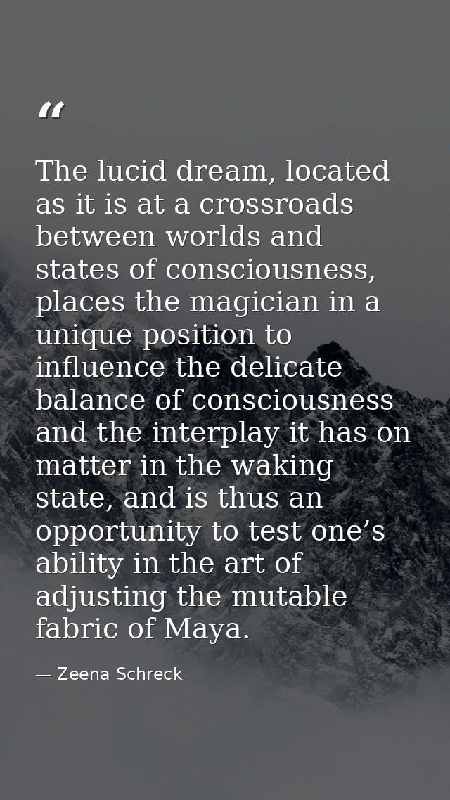 The lucid dream, located as it is at a crossroads between worlds and states of consciousness, places the magician in a u — Zeena Schreck