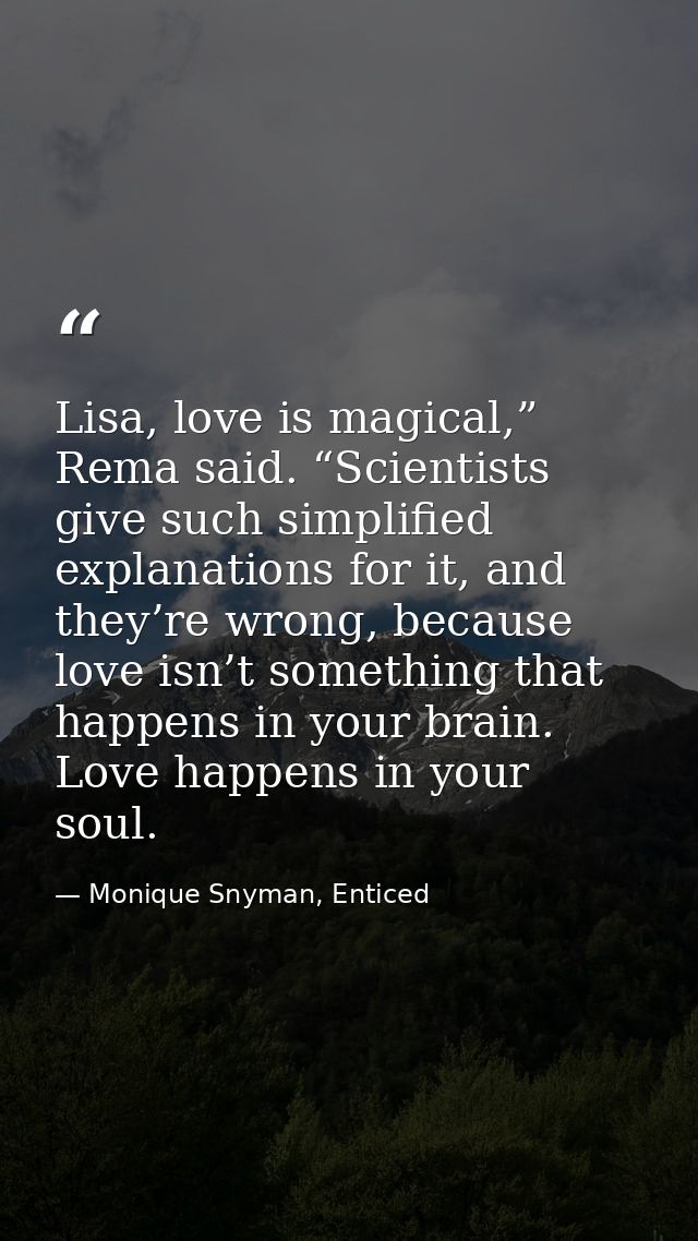 Lisa, love is magical,” Rema said. “Scientists give such simplified explanations for it, and they’re wrong, because love — Monique Snyman, Enticed