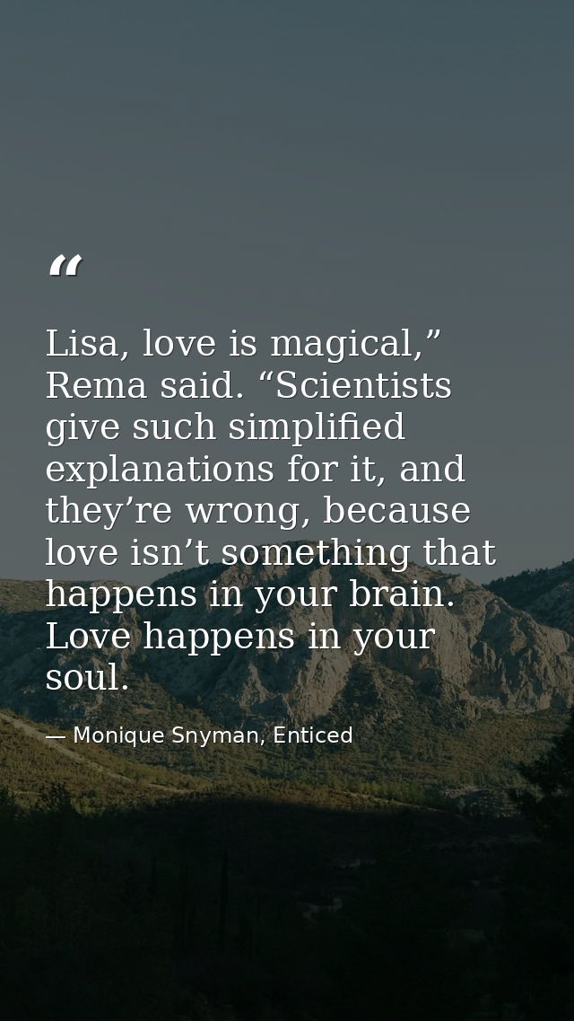 Lisa, love is magical,” Rema said. “Scientists give such simplified explanations for it, and they’re wrong, because love — Monique Snyman, Enticed