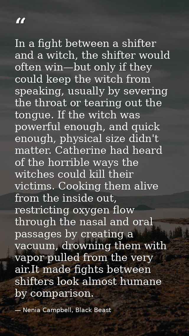 In a fight between a shifter and a witch, the shifter would often win—but only if they could keep the witch from speakin — Nenia Campbell, Black Beast