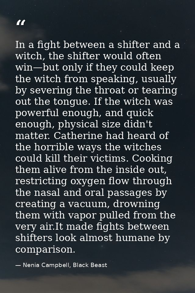 In a fight between a shifter and a witch, the shifter would often win—but only if they could keep the witch from speakin — Nenia Campbell, Black Beast