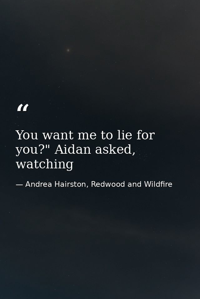 You want me to lie for you?" Aidan asked, watching — Andrea Hairston, Redwood and Wildfire