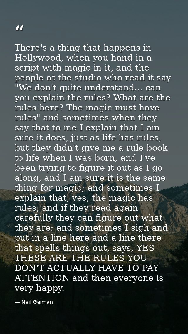 There's a thing that happens in Hollywood, when you hand in a script with magic in it, and the people at the studio who  — Neil Gaiman