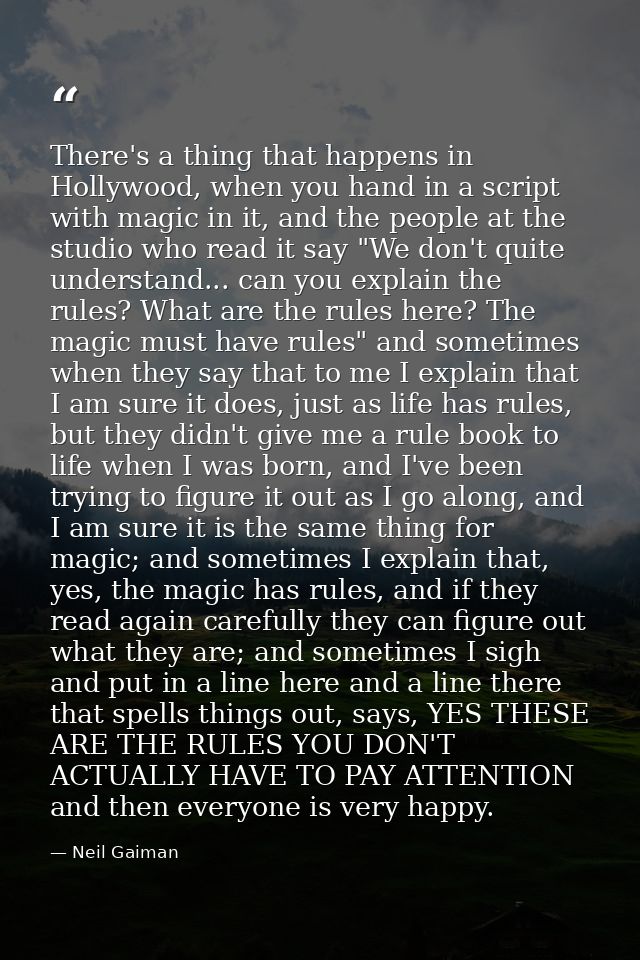 There's a thing that happens in Hollywood, when you hand in a script with magic in it, and the people at the studio who  — Neil Gaiman