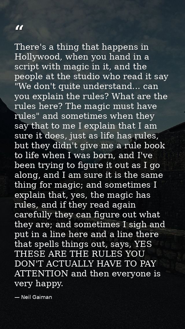 There's a thing that happens in Hollywood, when you hand in a script with magic in it, and the people at the studio who  — Neil Gaiman