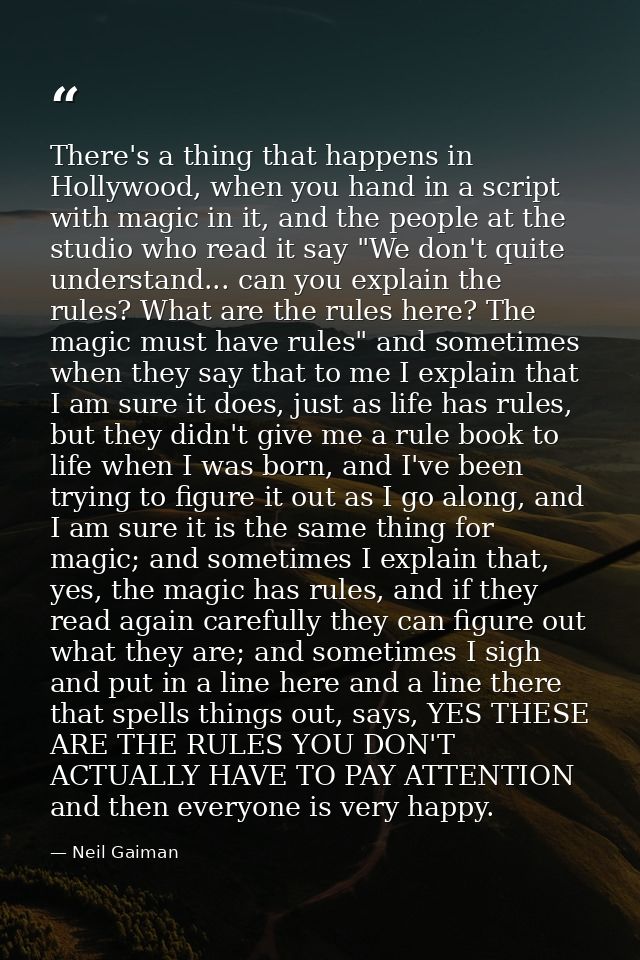 There's a thing that happens in Hollywood, when you hand in a script with magic in it, and the people at the studio who  — Neil Gaiman