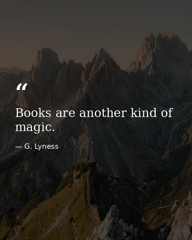 Books are another kind of magic. — G. Lyness