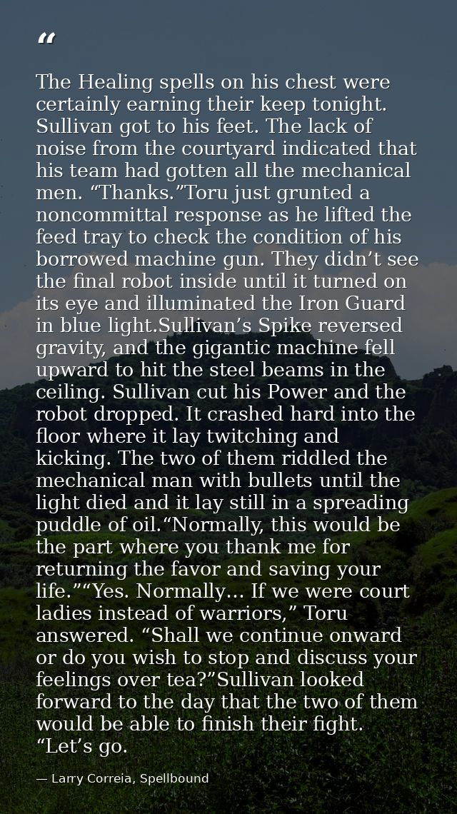The Healing spells on his chest were certainly earning their keep tonight. Sullivan got to his feet. The lack of noise f — Larry Correia, Spellbound