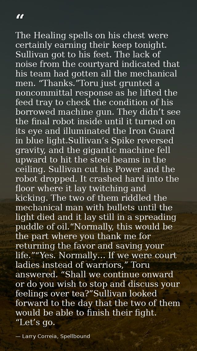 The Healing spells on his chest were certainly earning their keep tonight. Sullivan got to his feet. The lack of noise f — Larry Correia, Spellbound