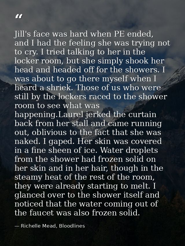 Jill's face was hard when PE ended, and I had the feeling she was trying not to cry. I tried talking to her in the locke — Richelle Mead, Bloodlines