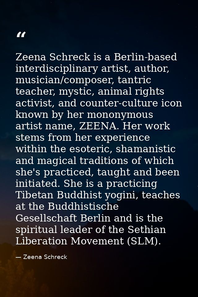 Zeena Schreck is a Berlin-based interdisciplinary artist, author, musician/composer, tantric teacher, mystic, animal rig — Zeena Schreck