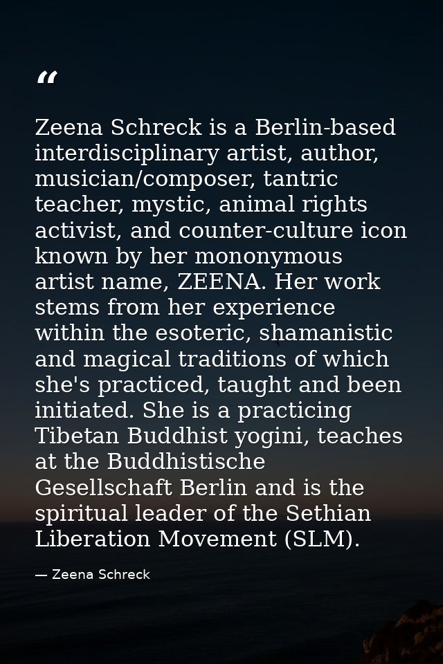 Zeena Schreck is a Berlin-based interdisciplinary artist, author, musician/composer, tantric teacher, mystic, animal rig — Zeena Schreck