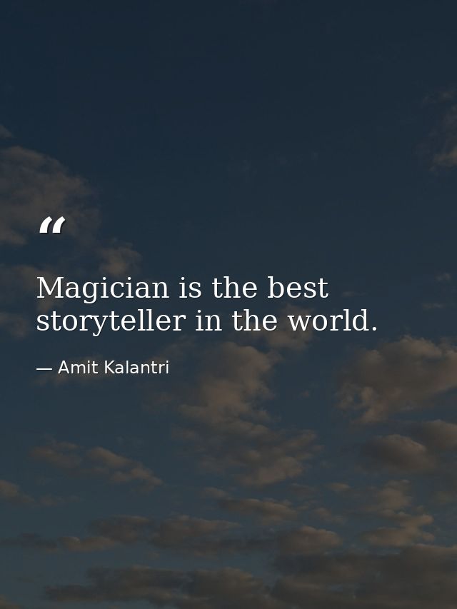 Magician is the best storyteller in the world. — Amit Kalantri