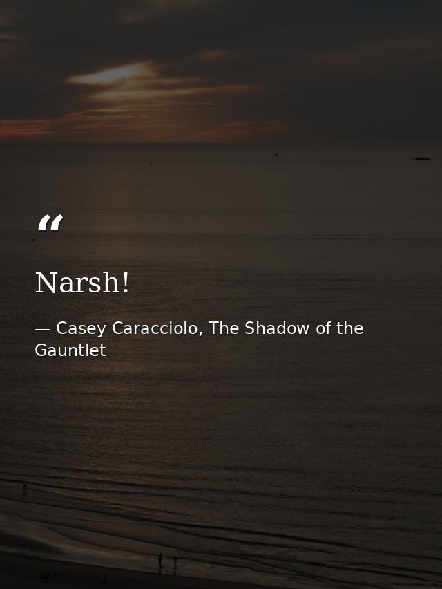Narsh! — Casey Caracciolo, The Shadow of the Gauntlet