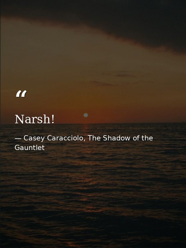 Narsh! — Casey Caracciolo, The Shadow of the Gauntlet