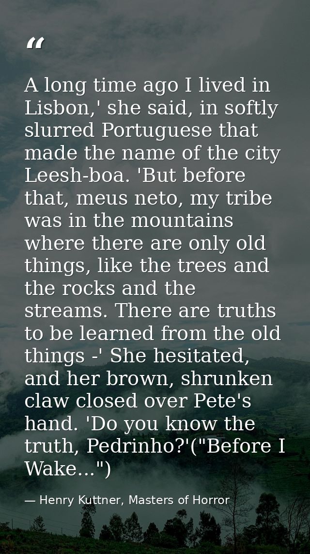 A long time ago I lived in Lisbon,' she said, in softly slurred Portuguese that made the name of the city Leesh-boa. 'Bu — Henry Kuttner, Masters of Horror