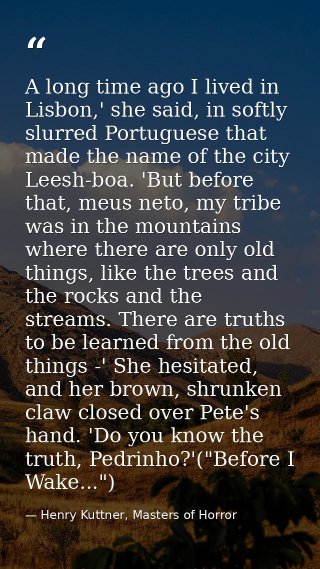A long time ago I lived in Lisbon,' she said, in softly slurred Portuguese that made the name of the city Leesh-boa. 'Bu — Henry Kuttner, Masters of Horror