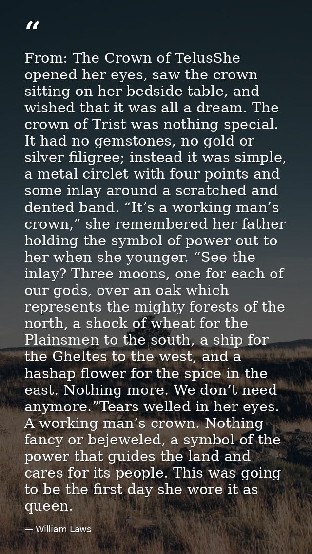From: The Crown of TelusShe opened her eyes, saw the crown sitting on her bedside table, and wished that it was all a dr — William Laws