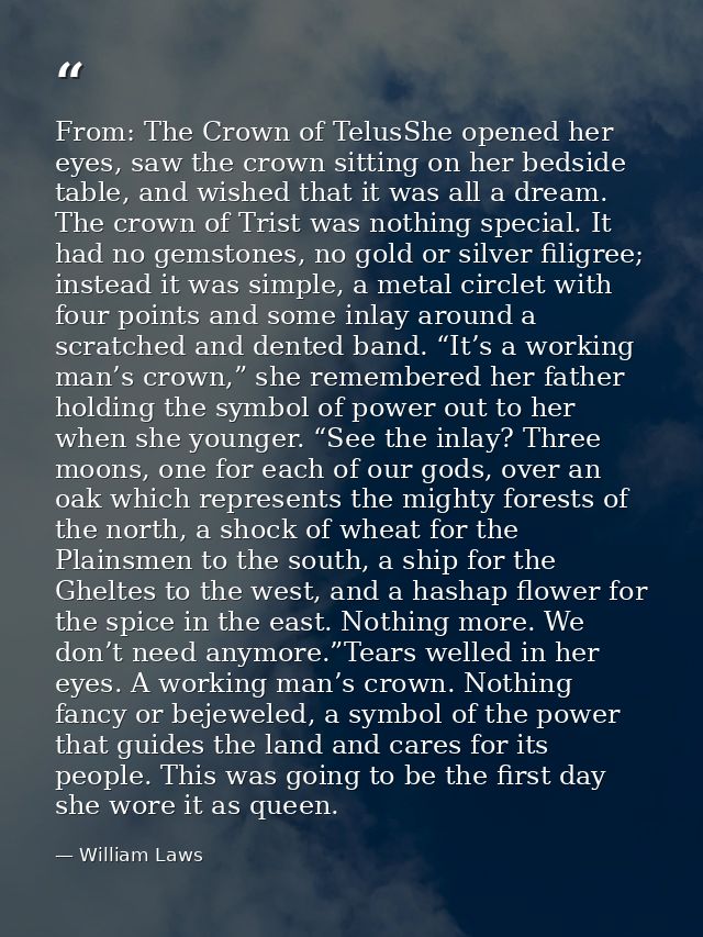 From: The Crown of TelusShe opened her eyes, saw the crown sitting on her bedside table, and wished that it was all a dr — William Laws