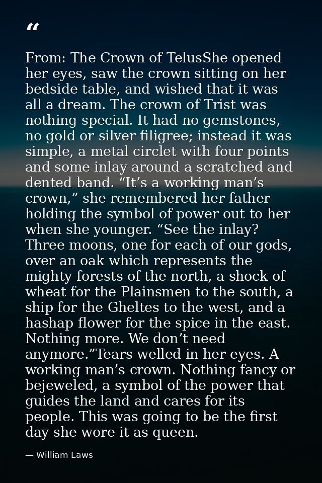 From: The Crown of TelusShe opened her eyes, saw the crown sitting on her bedside table, and wished that it was all a dr — William Laws