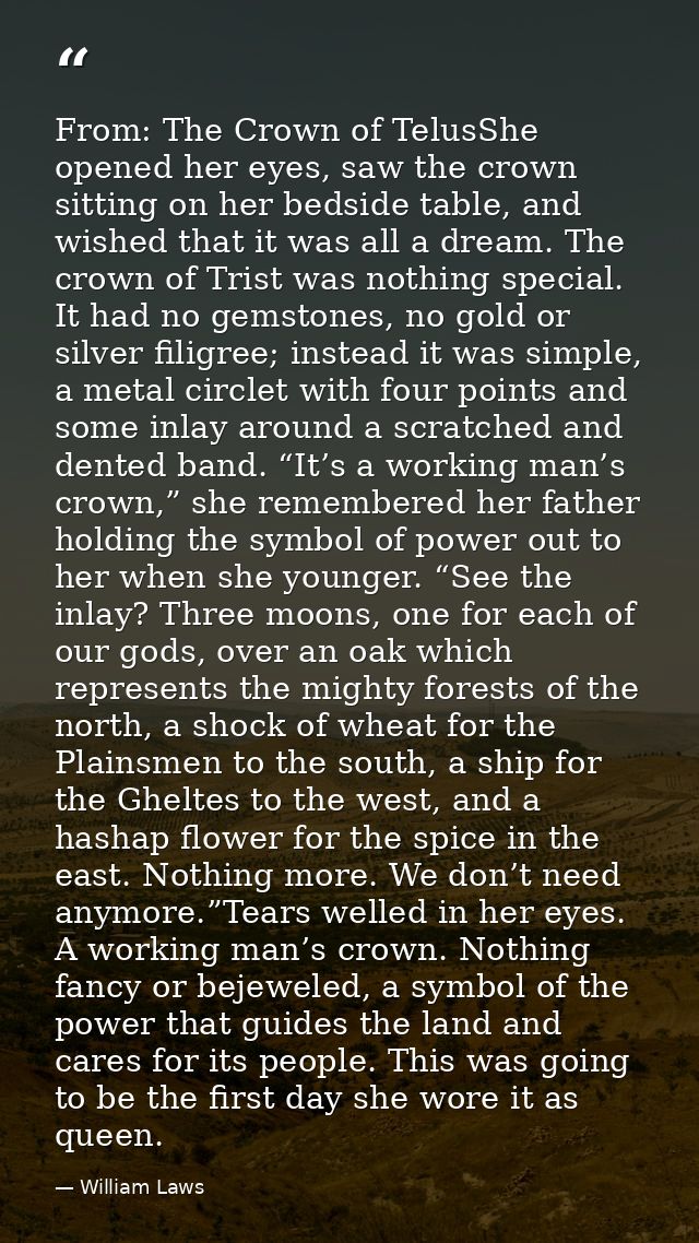 From: The Crown of TelusShe opened her eyes, saw the crown sitting on her bedside table, and wished that it was all a dr — William Laws