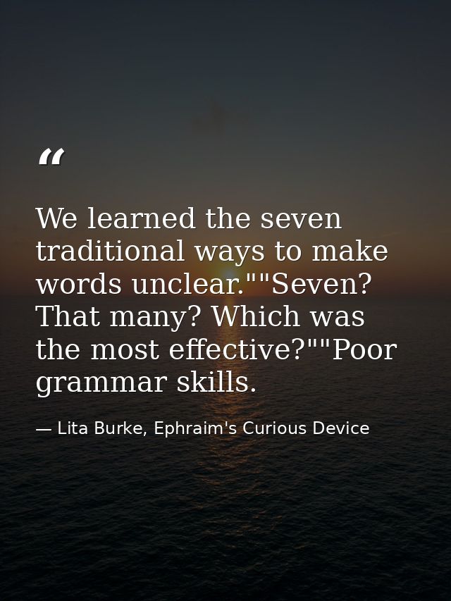 We learned the seven traditional ways to make words unclear.""Seven? That many? Which was the most effective?""Poor gram — Lita Burke, Ephraim's Curious Device