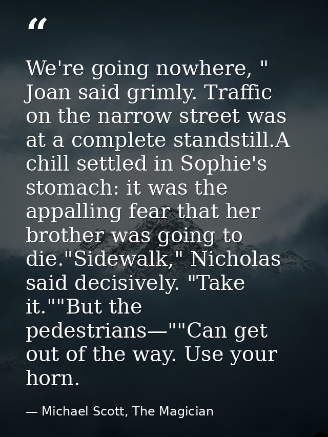 We're going nowhere, " Joan said grimly. Traffic on the narrow street was at a complete standstill.A chill settled in So — Michael Scott, The Magician