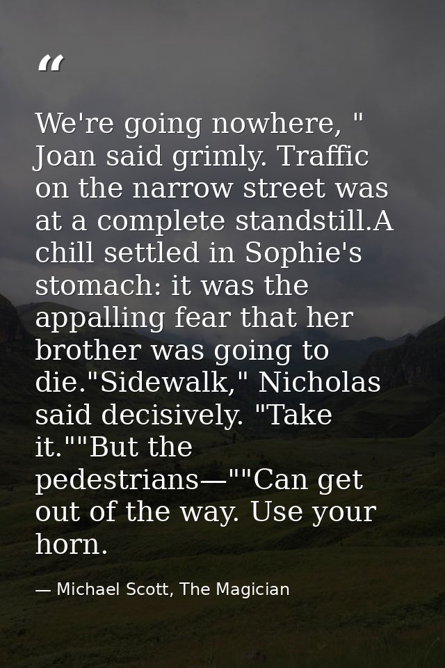 We're going nowhere, " Joan said grimly. Traffic on the narrow street was at a complete standstill.A chill settled in So — Michael Scott, The Magician