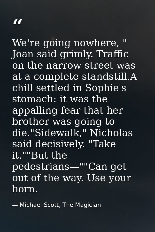 We're going nowhere, " Joan said grimly. Traffic on the narrow street was at a complete standstill.A chill settled in So — Michael Scott, The Magician
