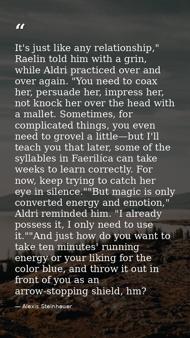 It's just like any relationship," Raelin told him with a grin, while Aldri practiced over and over again. "You need to c — Alexis Steinhauer