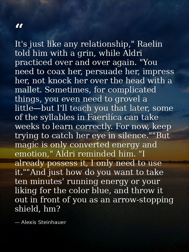 It's just like any relationship," Raelin told him with a grin, while Aldri practiced over and over again. "You need to c — Alexis Steinhauer