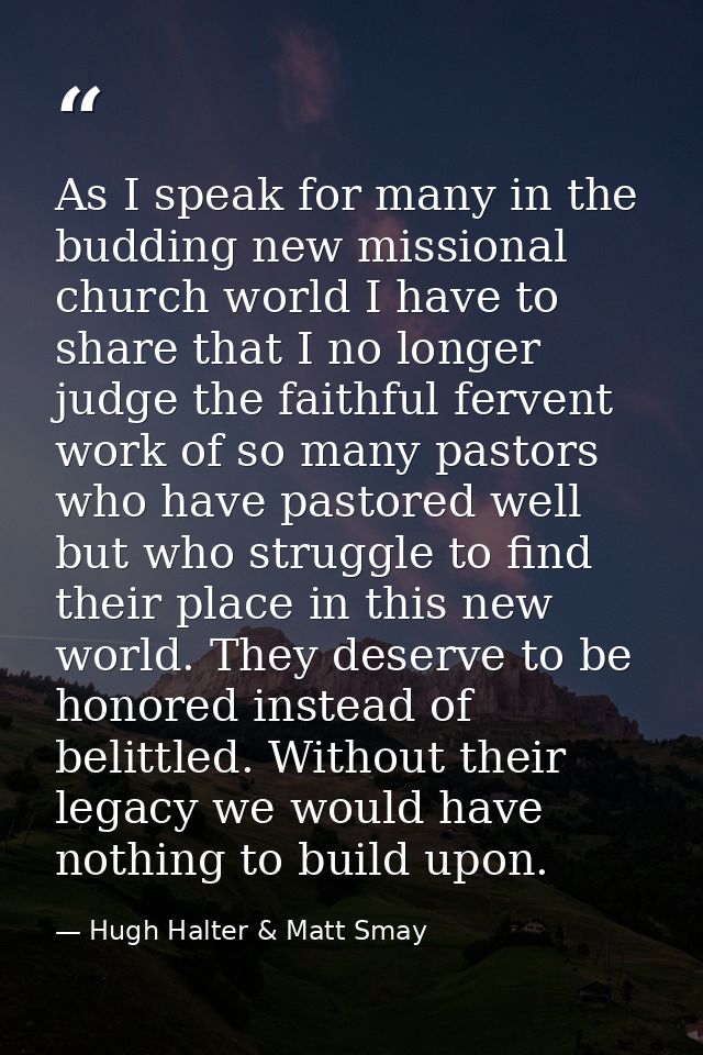As I speak for many in the budding new missional church world I have to share that I no longer judge the faithful ferven — Hugh Halter & Matt Smay