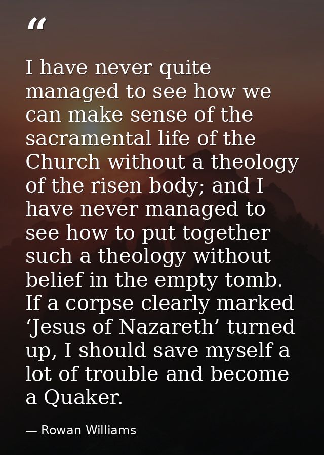 I have never quite managed to see how we can make sense of the sacramental life of the Church without a theology of the  — Rowan Williams