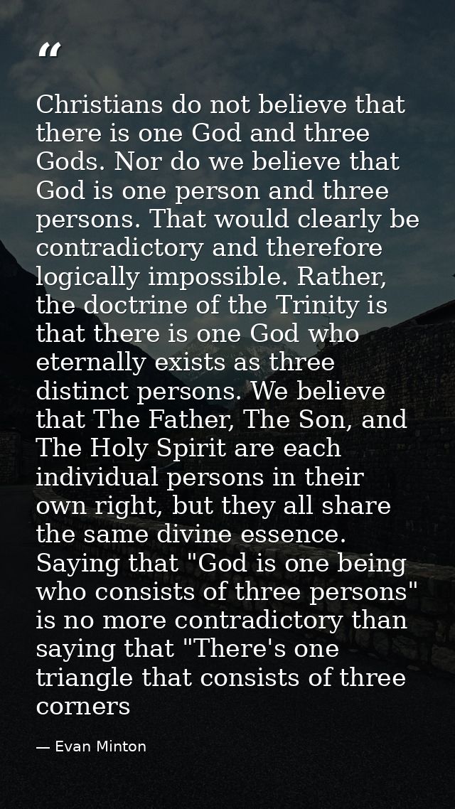 Christians do not believe that there is one God and three Gods. Nor do we believe that God is one person and three perso — Evan Minton