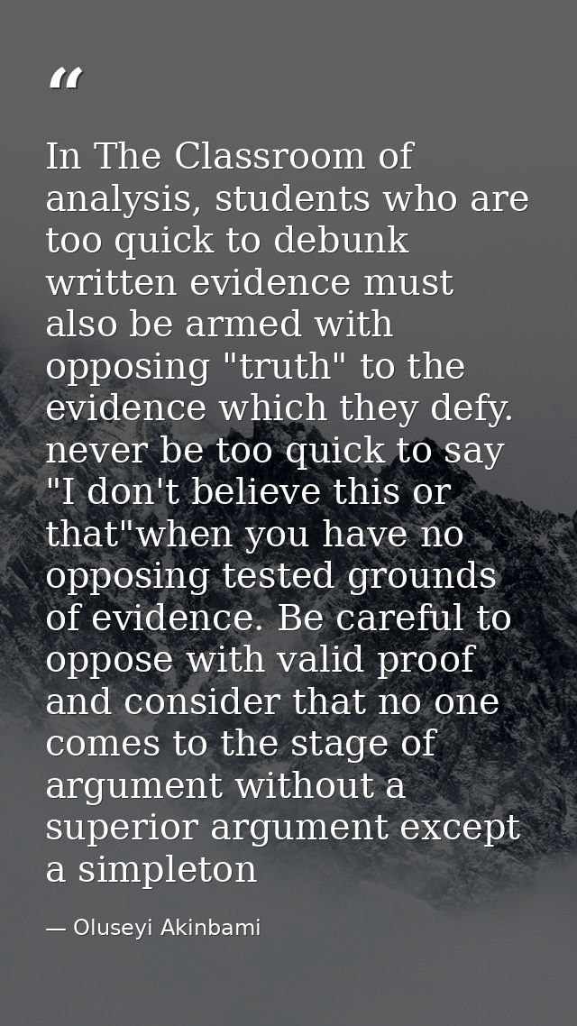 In The Classroom of analysis, students who are too quick to debunk written evidence must also be armed with opposing "tr — Oluseyi Akinbami