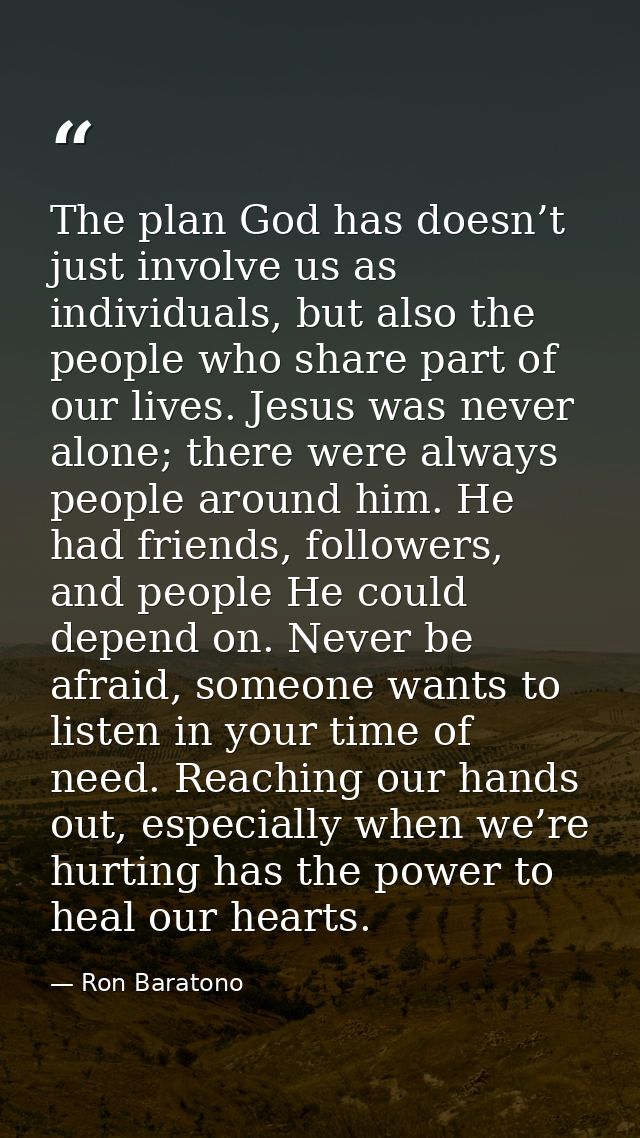 The plan God has doesn’t just involve us as individuals, but also the people who share part of our lives. Jesus was neve — Ron Baratono