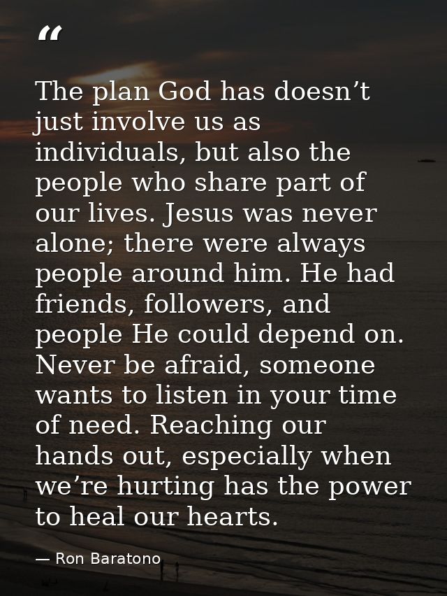 The plan God has doesn’t just involve us as individuals, but also the people who share part of our lives. Jesus was neve — Ron Baratono