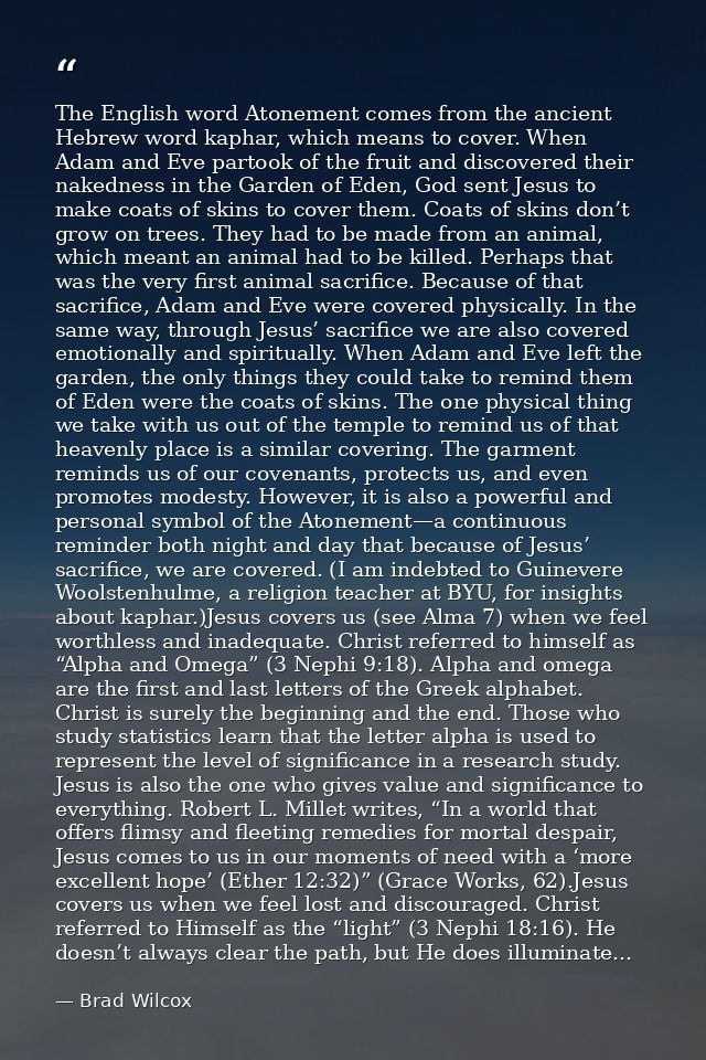 The English word Atonement comes from the ancient Hebrew word kaphar, which means to cover. When Adam and Eve partook of — Brad Wilcox
