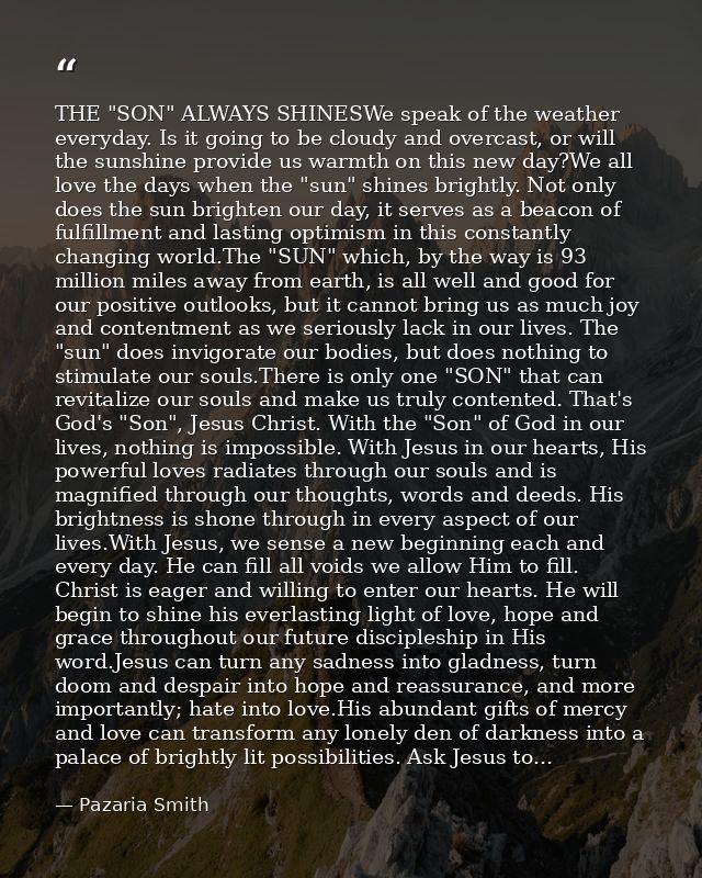 THE "SON" ALWAYS SHINESWe speak of the weather everyday. Is it going to be cloudy and overcast, or will the sunshine pro — Pazaria Smith