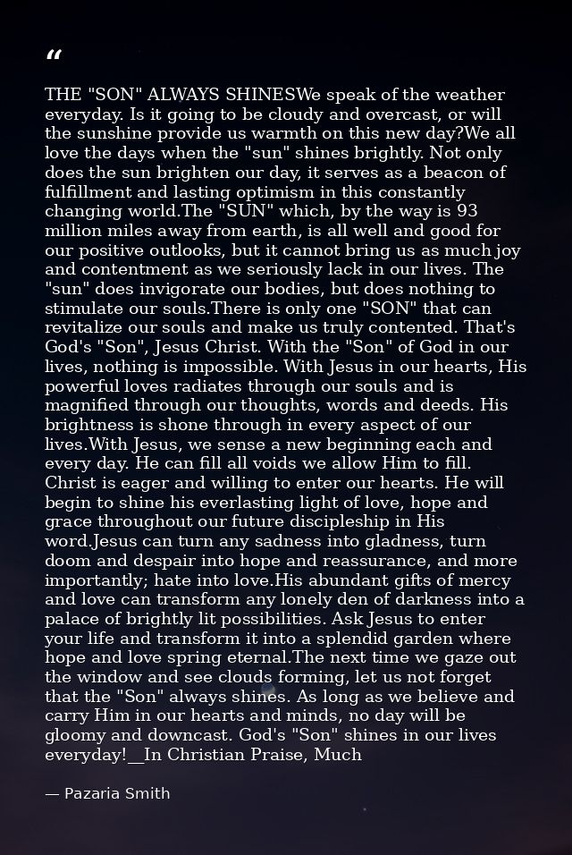 THE "SON" ALWAYS SHINESWe speak of the weather everyday. Is it going to be cloudy and overcast, or will the sunshine pro — Pazaria Smith