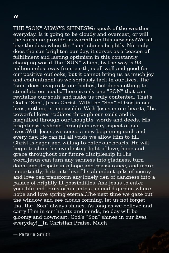 THE "SON" ALWAYS SHINESWe speak of the weather everyday. Is it going to be cloudy and overcast, or will the sunshine pro — Pazaria Smith