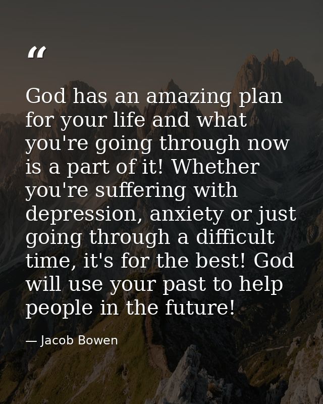 God has an amazing plan for your life and what you're going through now is a part of it! Whether you're suffering with d — Jacob Bowen