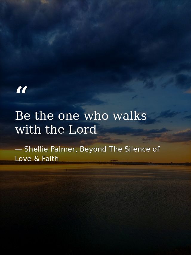 Be the one who walks with the Lord — Shellie Palmer, Beyond The Silence of Love & Faith