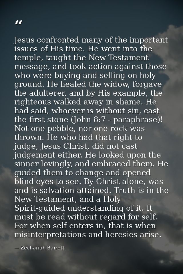 Jesus confronted many of the important issues of His time. He went into the temple, taught the New Testament message, an — Zechariah Barrett