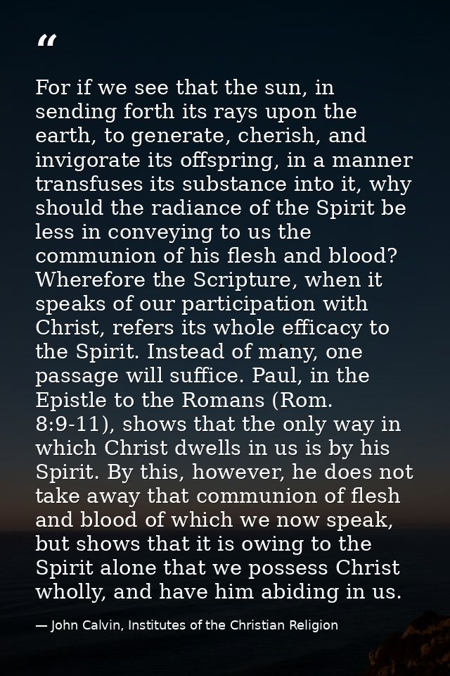 For if we see that the sun, in sending forth its rays upon the earth, to generate, cherish, and invigorate its offspring — John Calvin, Institutes of the Christian Religion