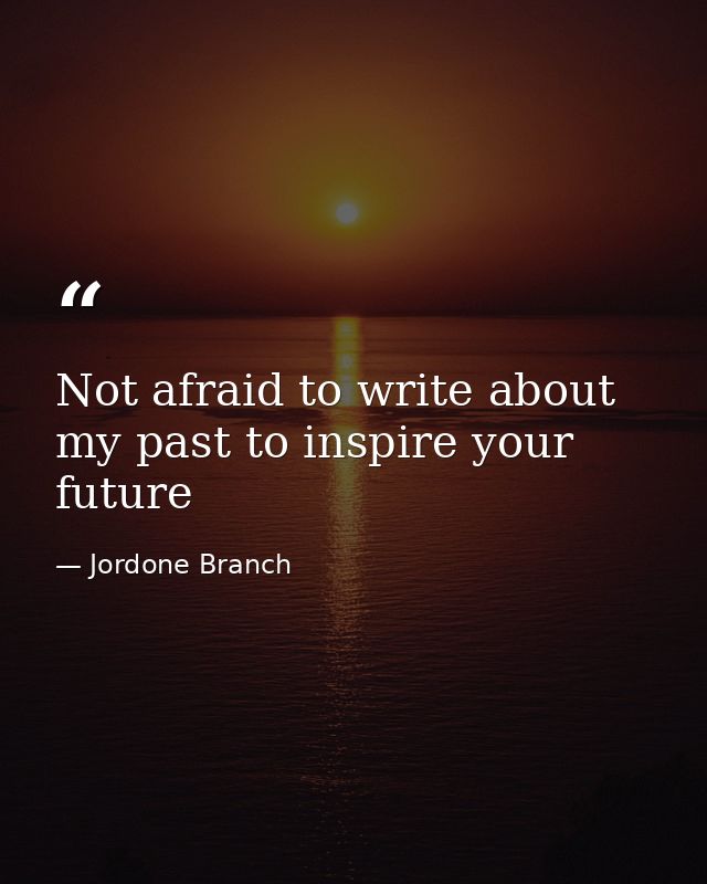 Not afraid to write about my past to inspire your future — Jordone Branch
