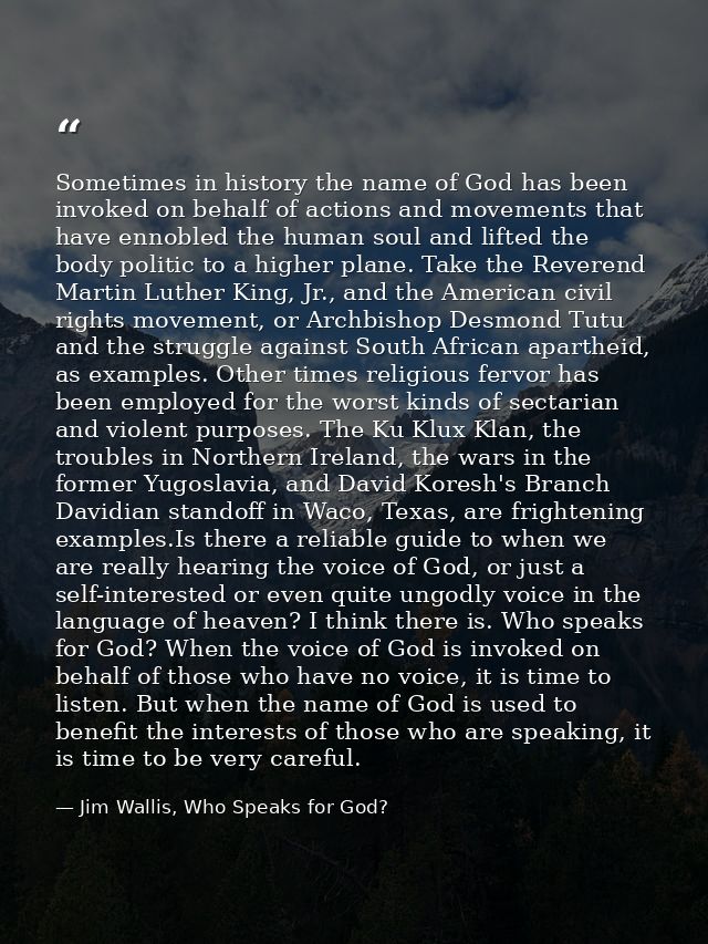 Sometimes in history the name of God has been invoked on behalf of actions and movements that have ennobled the human so — Jim Wallis, Who Speaks for God?
